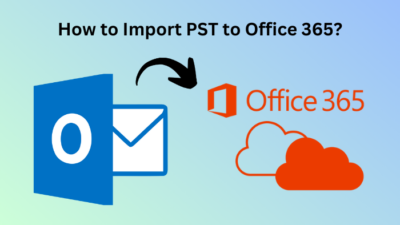 How to Import PST to Office 365?