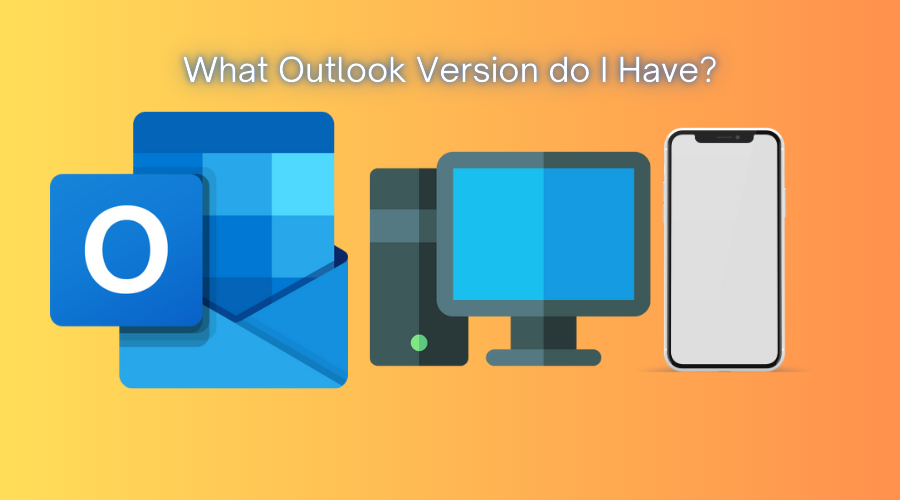 What Outlook Version Do I Have? [Detailed Answer]