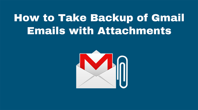 How to Backup Gmail Emails with Attachments