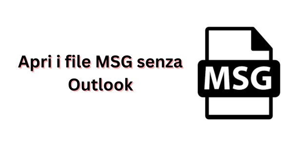 Apri i file MSG senza Outlook Guida professionalmente soluzioni